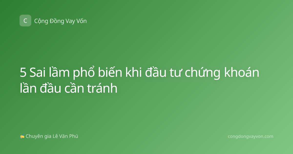5 Sai lầm phổ biến khi đầu tư chứng khoán lần đầu cần tránh