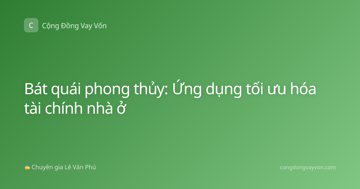 Bát quái phong thủy: Ứng dụng tối ưu hóa tài chính nhà ở