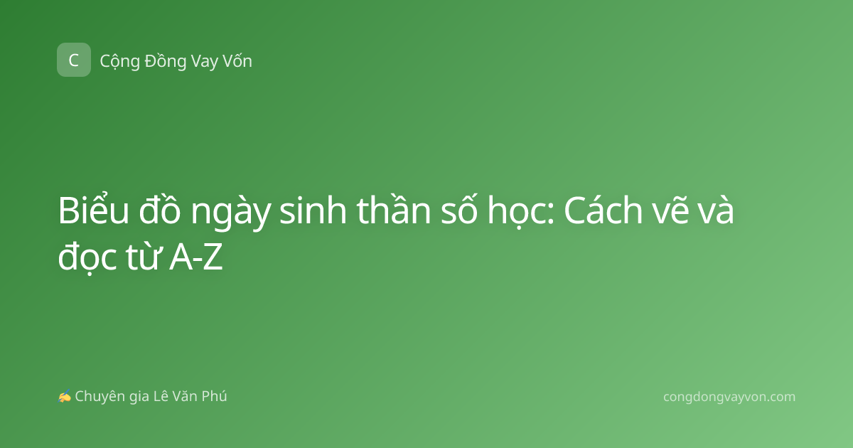 Biểu đồ ngày sinh thần số học: Cách vẽ và đọc từ A-Z
