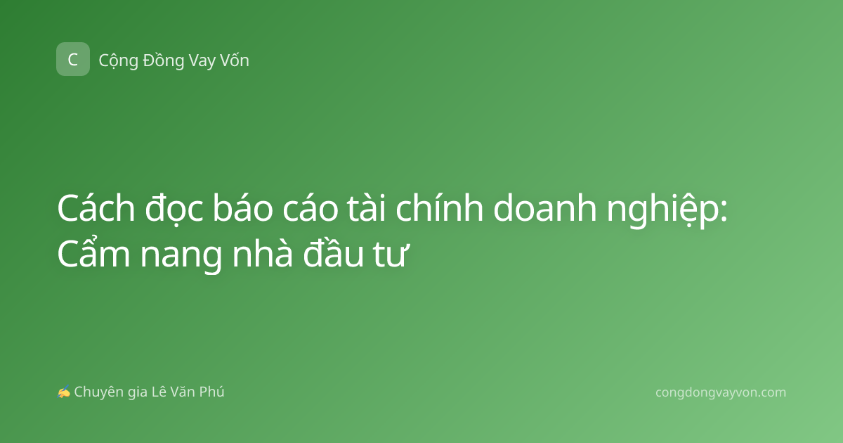 Cách đọc báo cáo tài chính doanh nghiệp: Cẩm nang nhà đầu tư