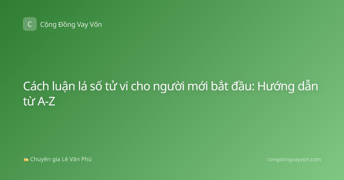 Cách luận lá số tử vi cho người mới bắt đầu: Hướng dẫn từ A-Z