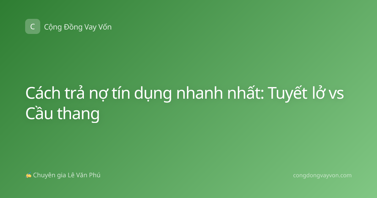 Cách trả nợ tín dụng nhanh nhất: Tuyết lở vs Cầu thang