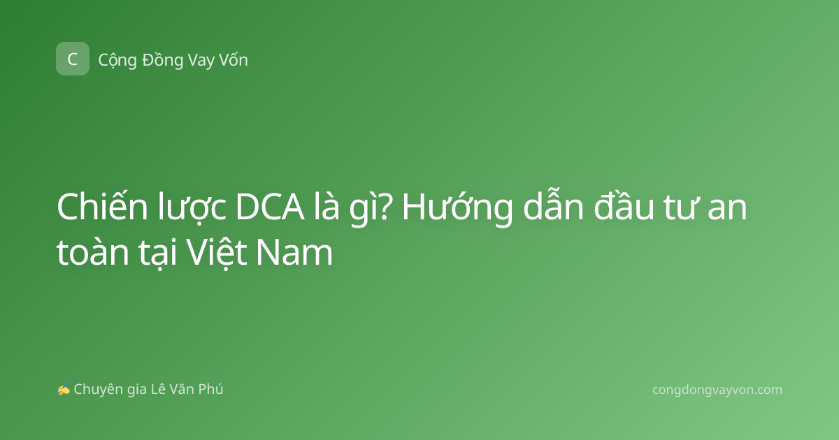 Chiến lược DCA là gì? Hướng dẫn đầu tư an toàn tại Việt Nam