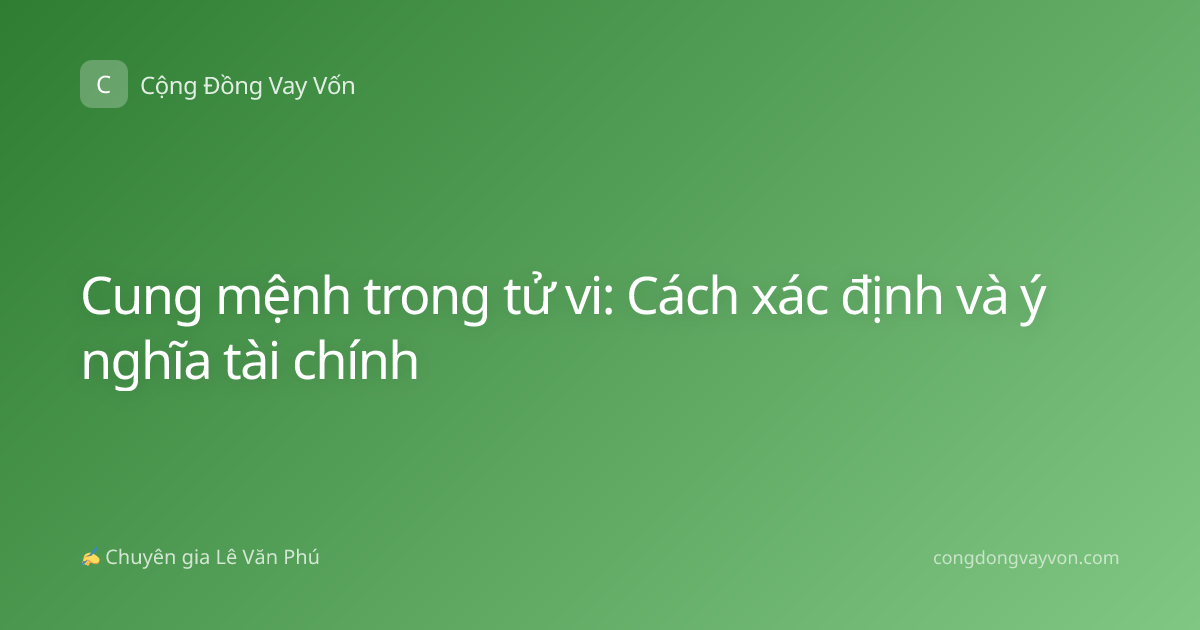 Cung mệnh trong tử vi: Cách xác định và ý nghĩa tài chính