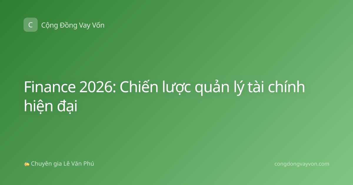 Finance 2026: Chiến lược quản lý tài chính hiện đại