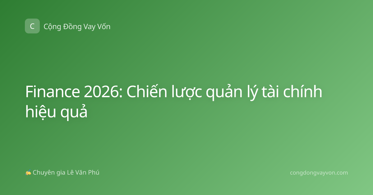 Finance 2026: Chiến lược quản lý tài chính hiệu quả