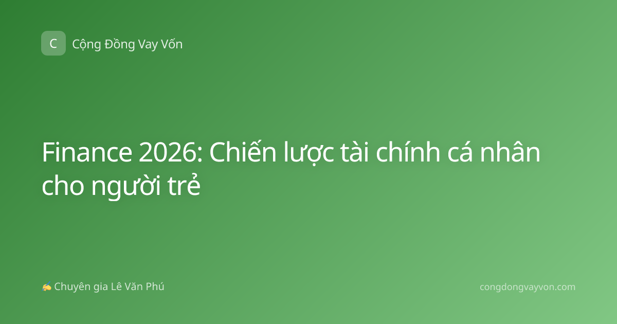 Finance 2026: Chiến lược tài chính cá nhân cho người trẻ