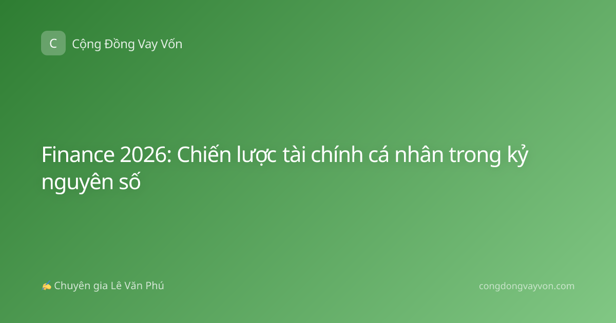 Finance 2026: Chiến lược tài chính cá nhân trong kỷ nguyên số