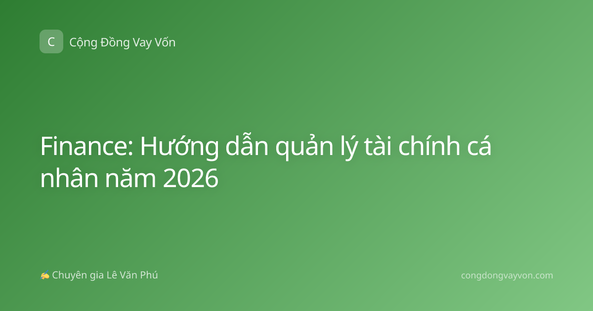 Finance: Hướng dẫn quản lý tài chính cá nhân năm 2026