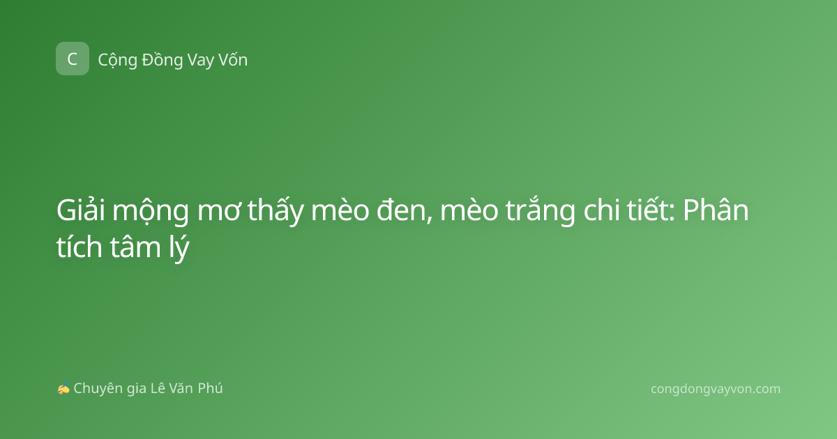 Giải mộng mơ thấy mèo đen, mèo trắng chi tiết: Phân tích tâm lý