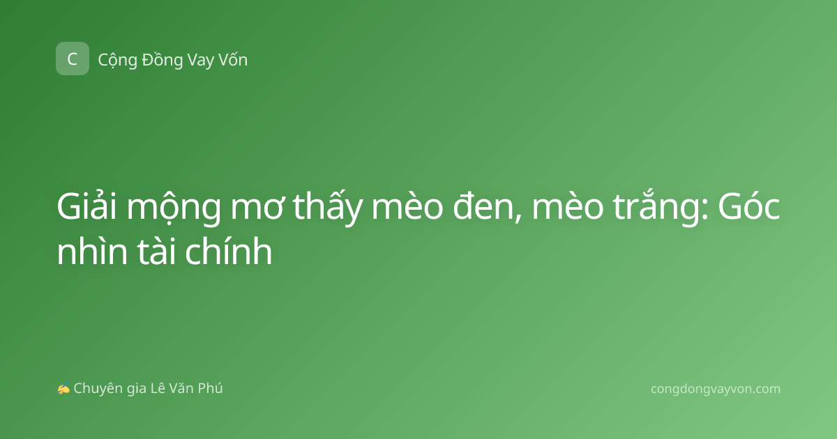 Giải mộng mơ thấy mèo đen, mèo trắng: Góc nhìn tài chính