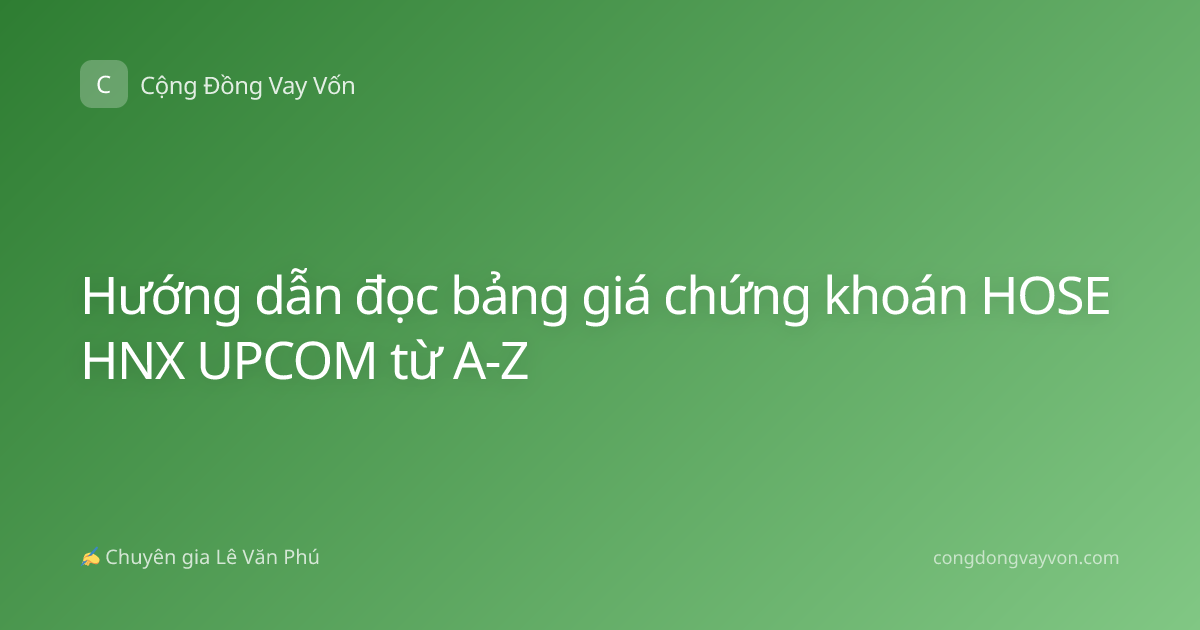 Hướng dẫn đọc bảng giá chứng khoán HOSE HNX UPCOM từ A-Z
