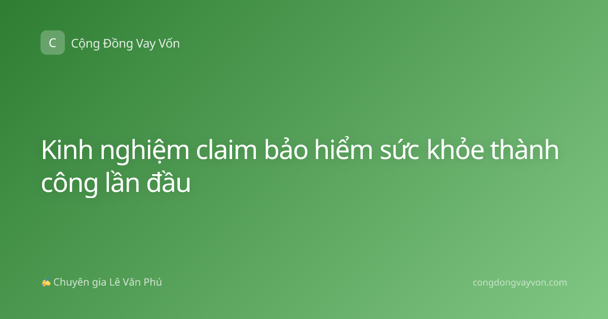 Kinh nghiệm claim bảo hiểm sức khỏe thành công lần đầu