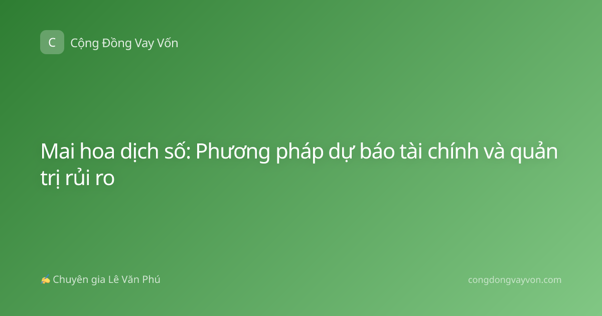 Mai hoa dịch số: Phương pháp dự báo tài chính và quản trị rủi ro