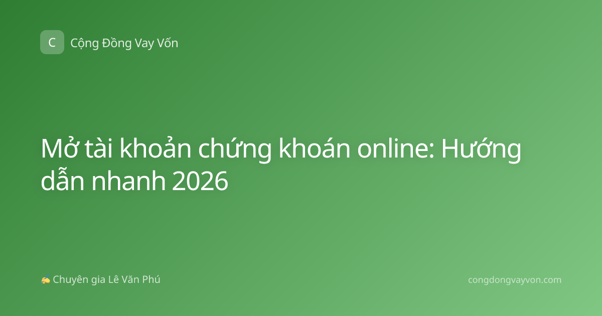 Mở tài khoản chứng khoán online: Hướng dẫn nhanh 2026