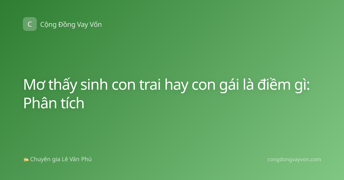 Mơ thấy sinh con trai hay con gái là điềm gì: Phân tích