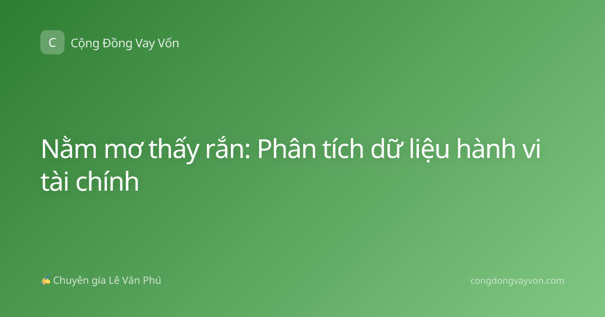 Nằm mơ thấy rắn: Phân tích dữ liệu hành vi tài chính
