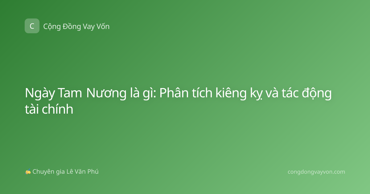 Ngày Tam Nương là gì: Phân tích kiêng kỵ và tác động tài chính