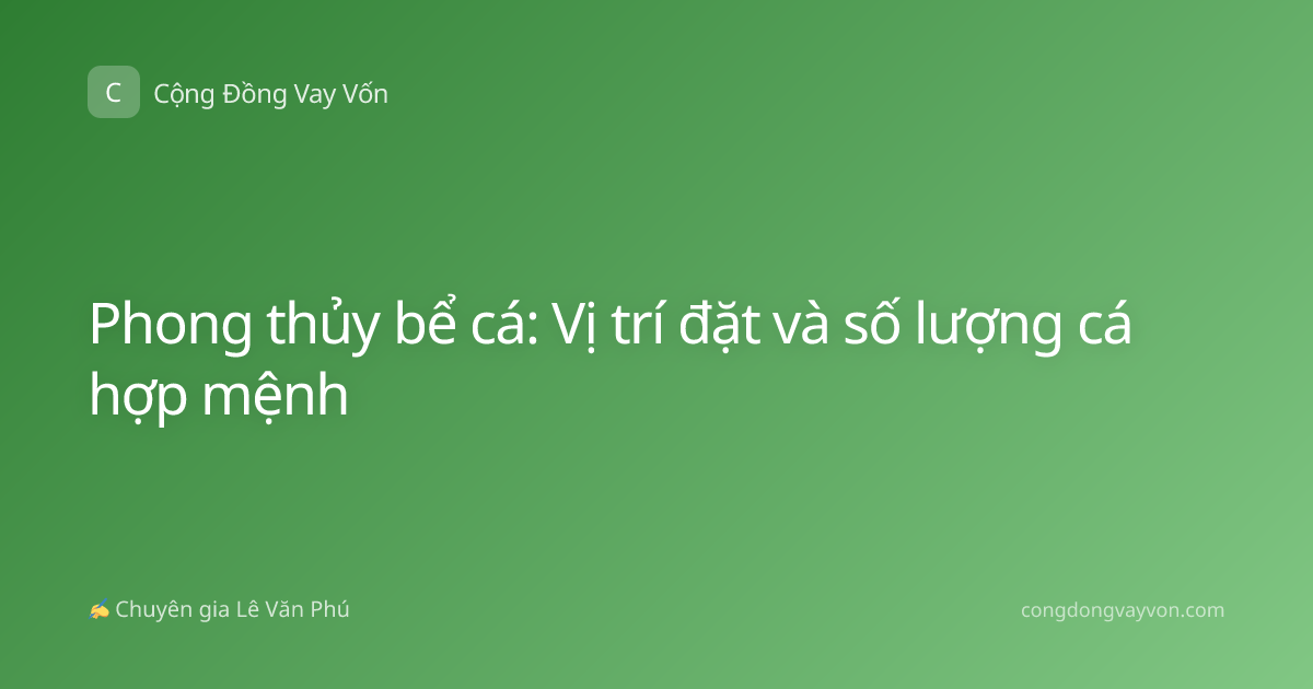 Phong thủy bể cá: Vị trí đặt và số lượng cá hợp mệnh