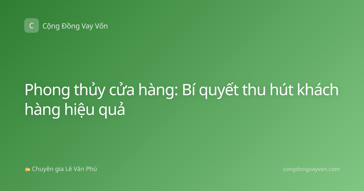 Phong thủy cửa hàng: Bí quyết thu hút khách hàng hiệu quả