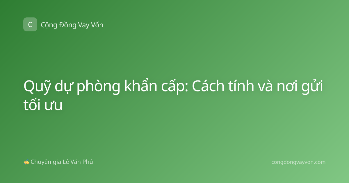 Quỹ dự phòng khẩn cấp: Cách tính và nơi gửi tối ưu
