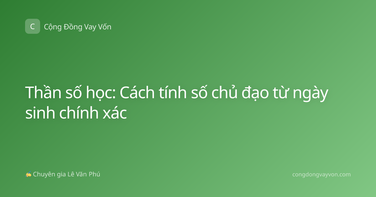 Thần số học: Cách tính số chủ đạo từ ngày sinh chính xác