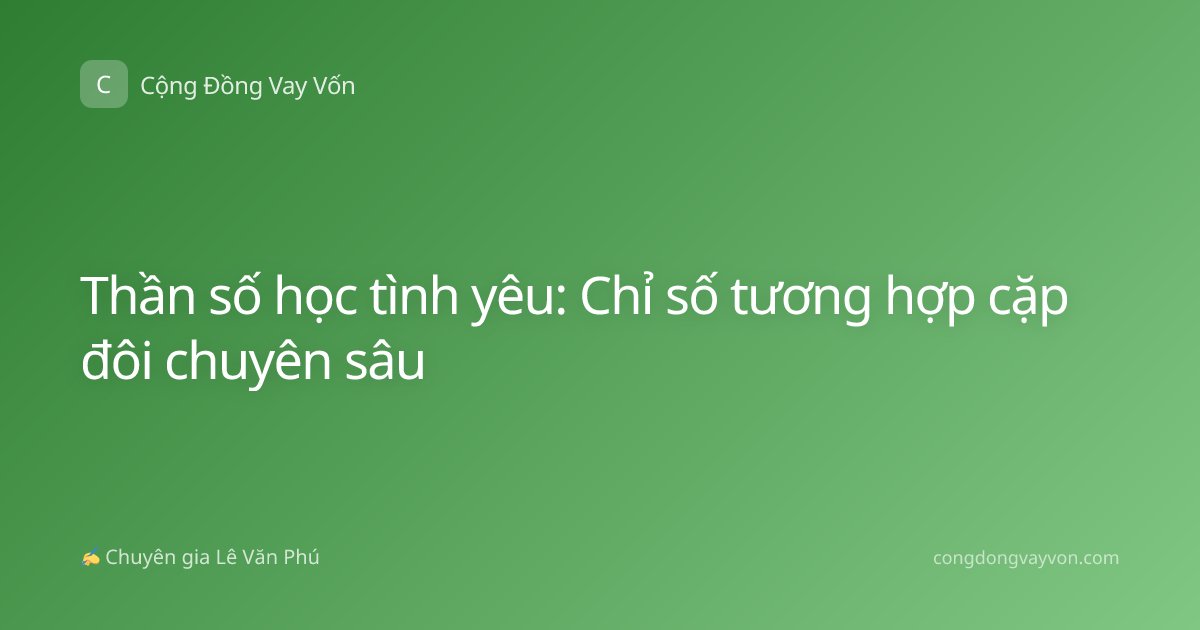 Thần số học tình yêu: Chỉ số tương hợp cặp đôi chuyên sâu