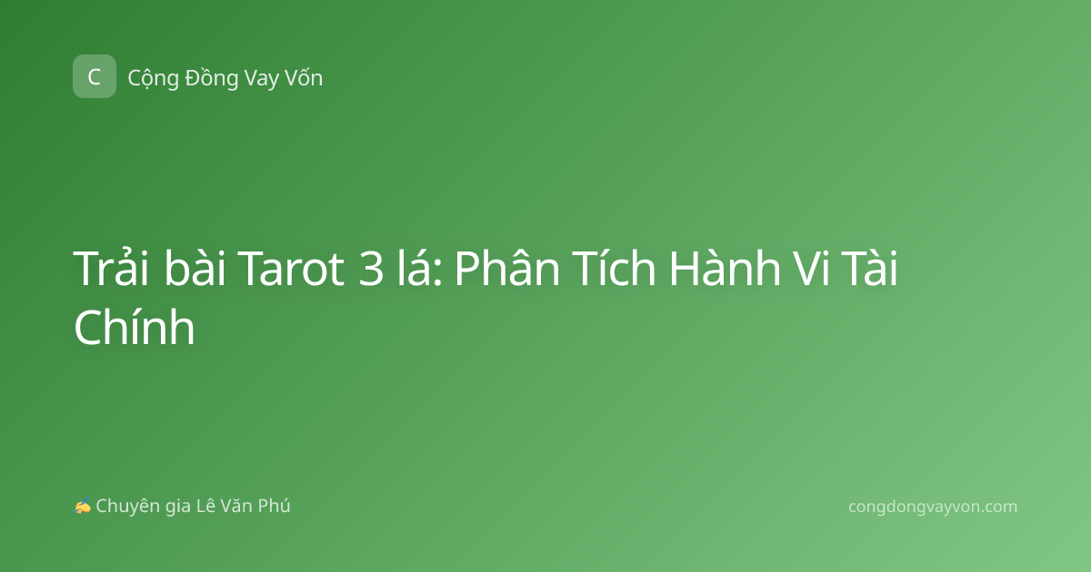 Trải bài Tarot 3 lá: Phân Tích Hành Vi Tài Chính