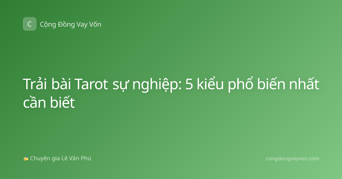 Trải bài Tarot sự nghiệp: 5 kiểu phổ biến nhất cần biết