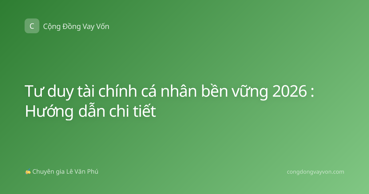 Tư duy tài chính cá nhân bền vững 2026 : Hướng dẫn chi tiết