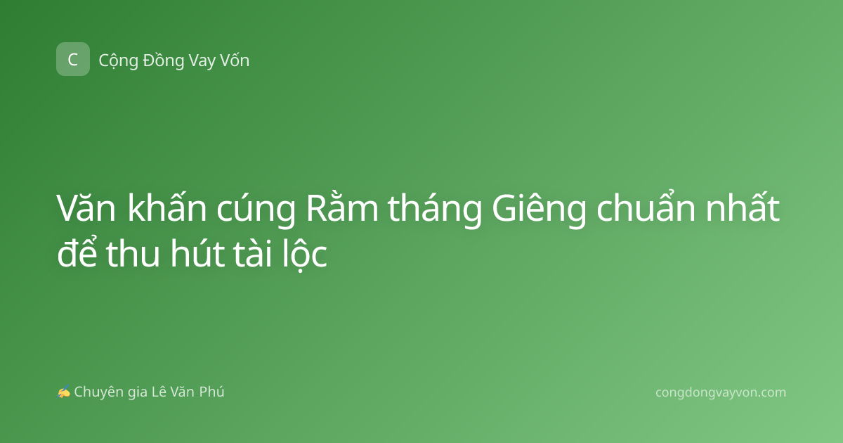 Văn khấn cúng Rằm tháng Giêng chuẩn nhất để thu hút tài lộc