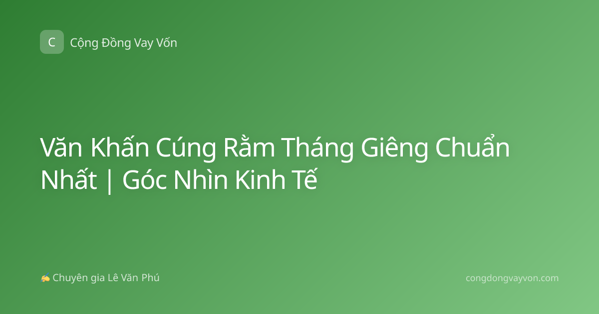Văn Khấn Cúng Rằm Tháng Giêng Chuẩn Nhất | Góc Nhìn Kinh Tế