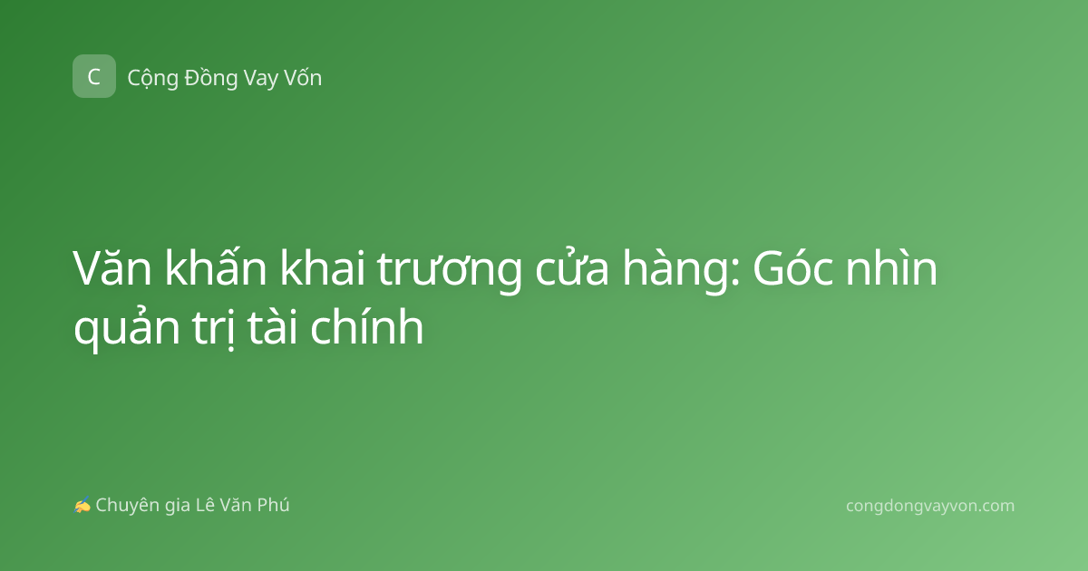 Văn khấn khai trương cửa hàng: Góc nhìn quản trị tài chính