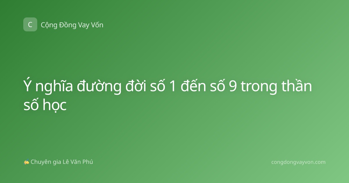 Ý nghĩa đường đời số 1 đến số 9 trong thần số học